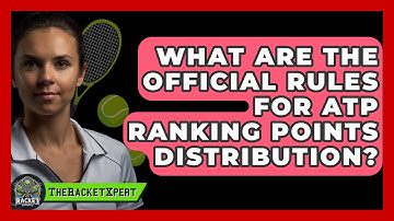 What Are The Official Rules For ATP Ranking Points Distribution? - The Racket Xpert
