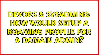 Famous DevOps & SysAdmins: How would setup a roaming profile for a domain admin? (3 Solutions!!) Wealth
