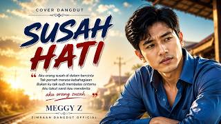 SUSAH HATI | Cover Dangdut Terbaru | Meggy Z | ZIMRAAN DANGDUT 