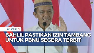 Bahlil Pastikan Izin Tambang Batubara untuk PBNU Segera Terbit