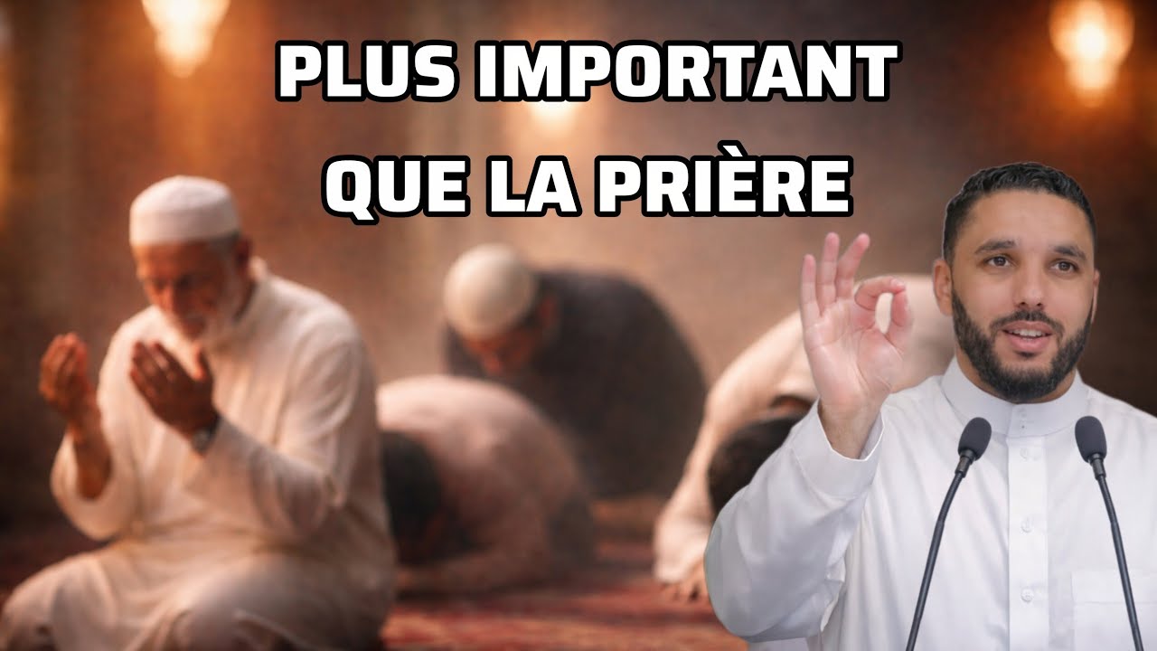 CECI EST PLUS IMPORTANT QUE LA PRIÈRE ! Rachid Eljay 