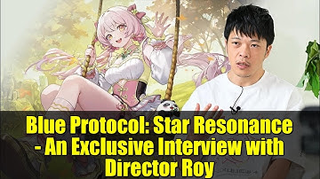 Blue Protocol: Star Resonance - An Exclusive Interview with Director Roy