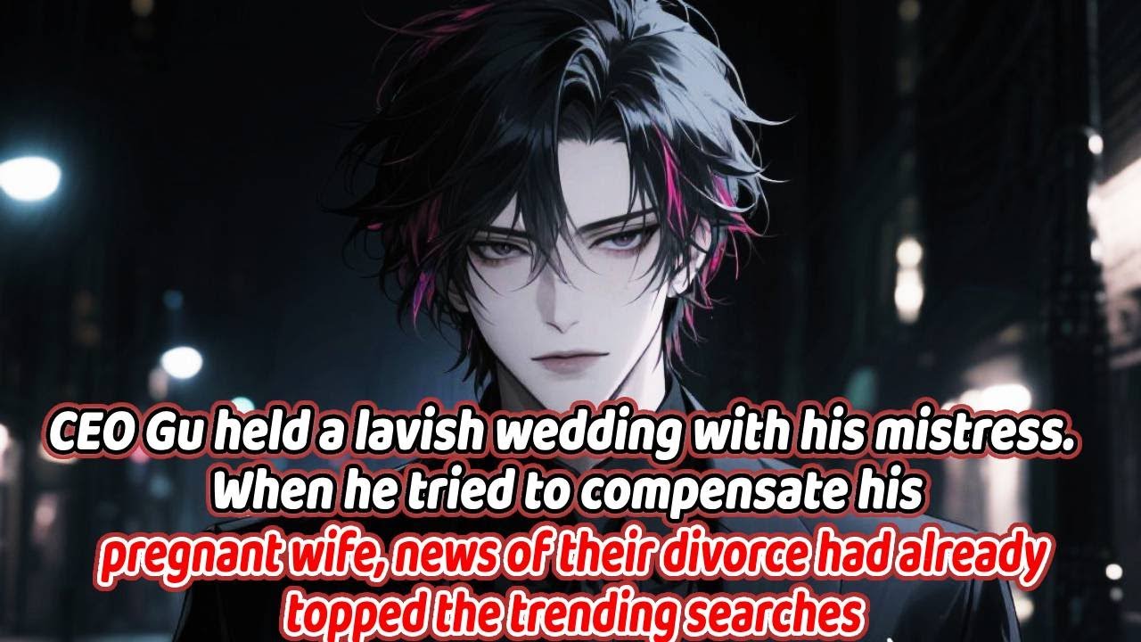 CEO Gu married his mistress in a lavish wedding, but when he tried to make amends, our divorce...