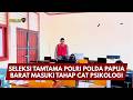 PRESISI UPDATE: SELEKSI TAMTAMA POLRI POLDA PAPUA BARAT MASUKI TAHAP CAT PSIKOLOGI 10/05/2026 13.00