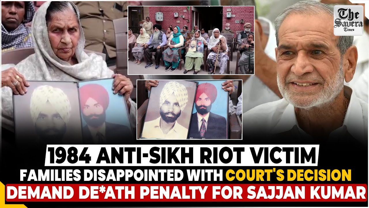 Anti-sikh riot victim families disappointed with court's decision, demand death penalty for Sajjan