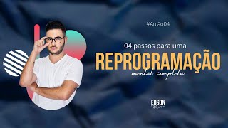 #AULÃO04 - 04 passos para uma Reprogramação Mental completa