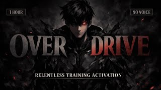 OVERDRIVE PROTOCOL โ Activate Relentless Training (1 Hour)