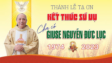 THÁNH LỄ TẠ ƠN KẾT THÚC SỨ VỤ CHA CỐ GIUSE NGUYỄN ĐỨC LỤC - Lễ chiều 17h30 Chúa Nhật, 12/11/2023