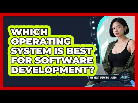 Which Operating System Is Best For Software Development?