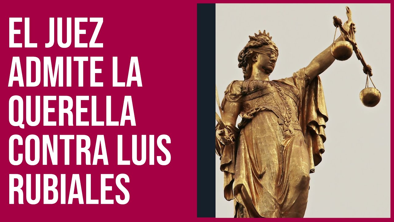El juez admite la querella contra Luis Rubiales por agresión sexual a ...
