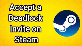 How to Accept a Deadlock Invite on Steam