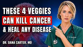 Top 4 Vegetables That Kill Cancer Cells &amp; Heal Disease | Dr. Dana Carter