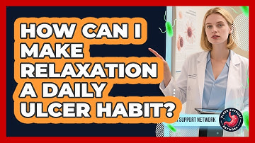 How Can I Make Relaxation A Daily Ulcer Habit?