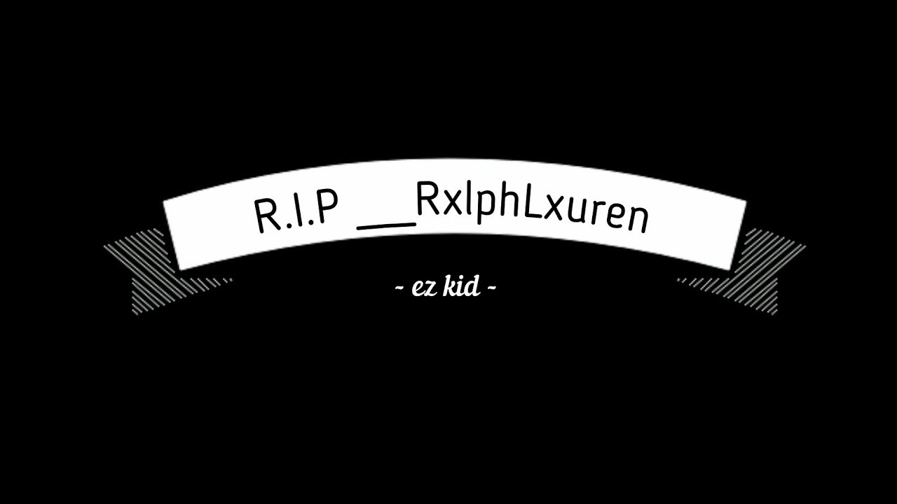 RIP  __RxlphLxuren aka  -Kelly Phoenix-