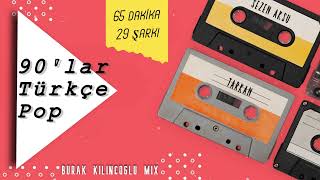 90'lar Türkçe Pop - 65 Dakika / 29 Şarkı (Burak Kılınçoğlu Mix)