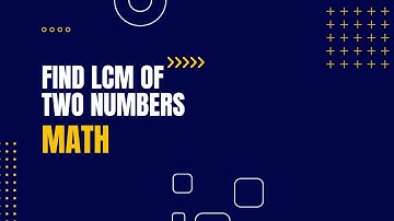 Find LCM of Two Numbers |  | Euclidean Algorithm