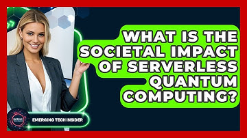 What Is The Societal Impact Of Serverless Quantum Computing? - Emerging Tech Insider