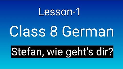 CLASS 8 GERMAN| LESSON-1 Stefan, Wie geht
