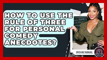 How To Use The Rule Of Three For Personal Comedy Anecdotes? - Open Mic Manual