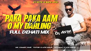 Paka Paka Aam Vs O My Darling | Purulia Old Song | Full Dehati Mix | Dj Astik Sarbari