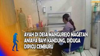 Magetan A Father In Mangurejo Village Magetan Abused His Own Baby Allegedly Driven By Jealousy