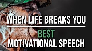 When Life Breaks You - Best Motivational Speech for 2020