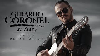 Gerardo Coronel "El Jerry" - Ya Lo Pensé Mejor (Video Lyric Oficial) chords