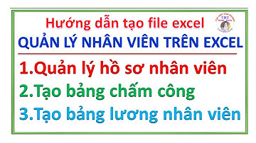 Tạo File Quản lý nhân viên trên excel. Quản lý hồ sơ, Tạo bảng chấm công, Tạo Bảng lương nhân viên