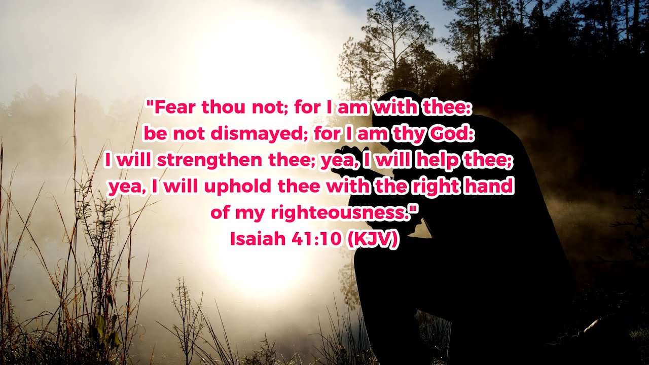 "Fear thou Not, For I Am With Thee" – Isaiah 