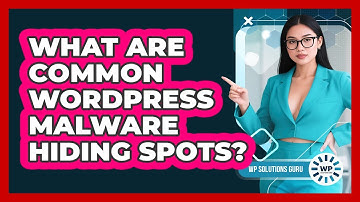 What Are Common WordPress Malware Hiding Spots? - WP Solutions Guru
