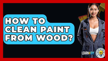 How To Clean Paint From Wood? - LearnToDIY360.com
