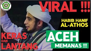 ACEH VIRAL !!!! | KERAS DAN LANTANG !! | CERAMAH HABIB HANIF AL ATHOS