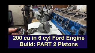 200 cu in 6 cyl Ford Engine Build: PART 2 Installing Pistons
