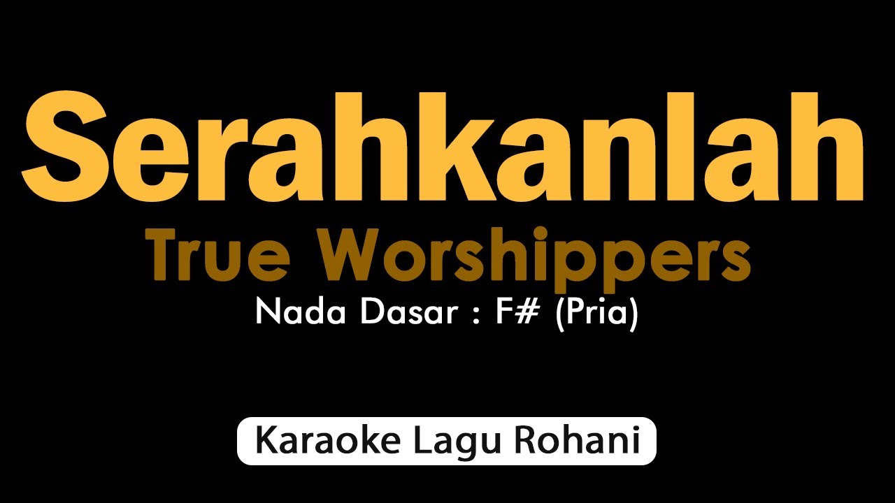 SERAHKANLAH True Worshippers❗Karaoke Rohani Nada Pria