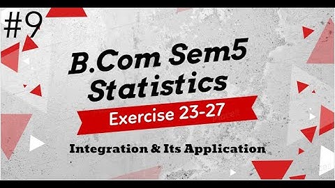 #9 | B.Com Sem5 | Statistics | Integration & Its Apllication | IMP Sums