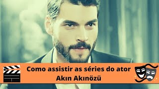 Como assistir as séries do ator Akın Akınözü