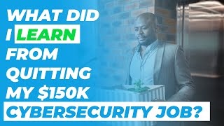 What I learned from quitting my $150,000 Cybersecurity job