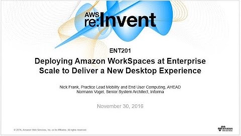 AWS re:Invent 2016: Deploying Amazon WorkSpaces at Enterprise Scale (ENT201)