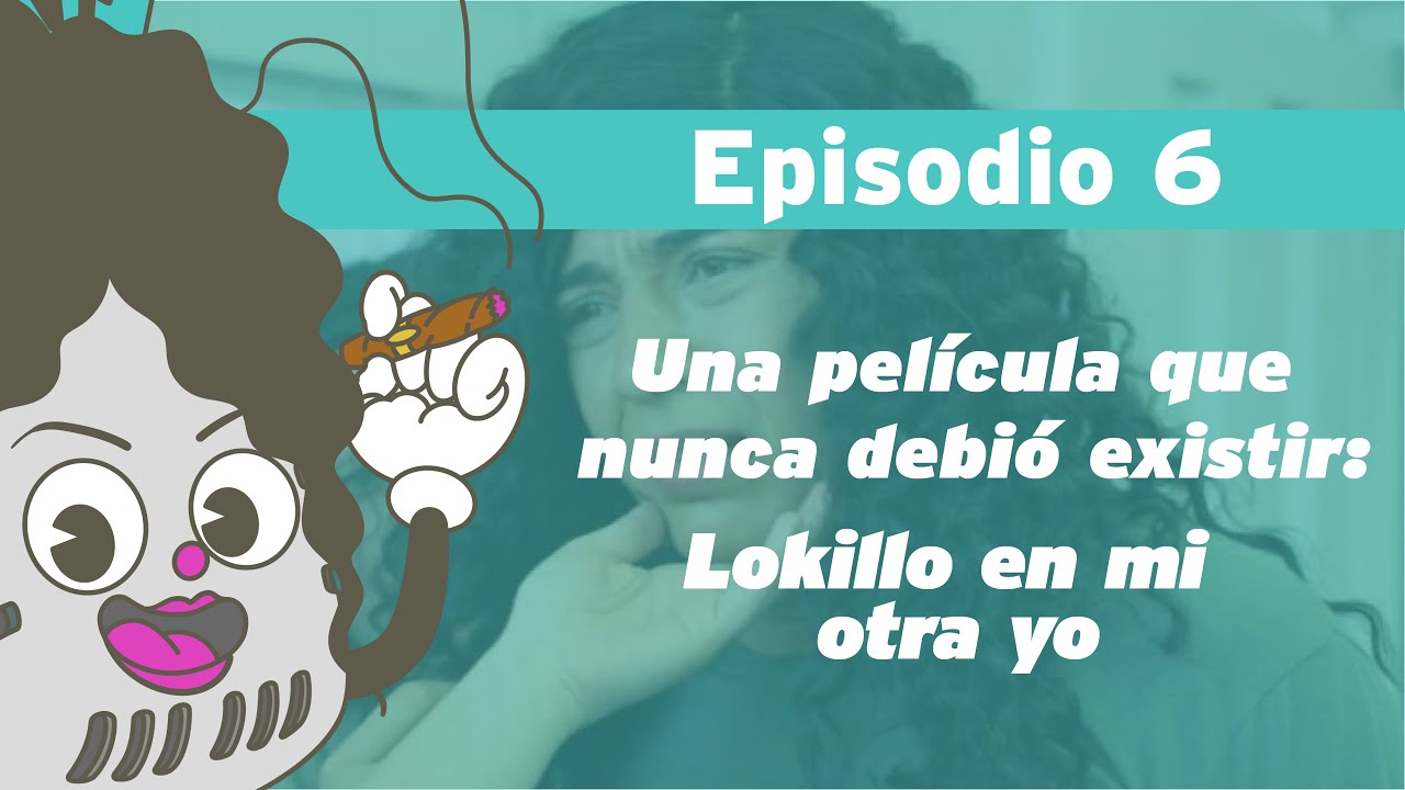 Ep.6 Una película que nunca debió existir Lokillo en mi