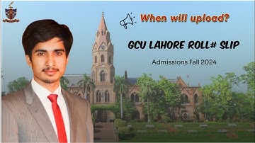 When will upload the GCU Lahore roll number slip admissions fall 2024 | GCU Lahore Admissions 2024