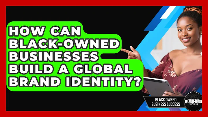 How Can Black-owned Businesses Build A Global Brand Identity? - Black Owned Business Success