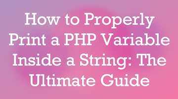 How to Properly Print a PHP Variable Inside a String: The Ultimate Guide