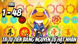 Full 1 - 48 | Ta Tu Tiên Bằng Nguyên Tử Hạt Nhân | Heaven Sub