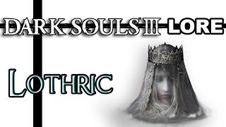 Dark Souls 3 Lore - Lothric and the Royal Family