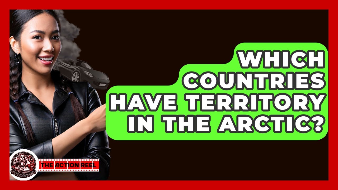 Which Countries Have Territory In The Arctic? - The Action Reel