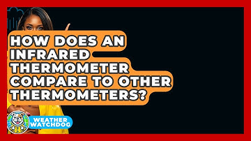 How Does An Infrared Thermometer Compare To Other Thermometers? - Weather Watchdog