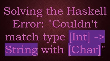 Solving the Haskell Error: "Couldn