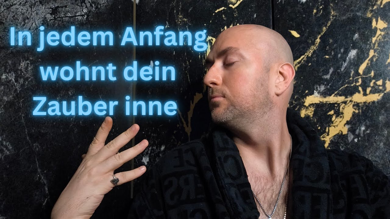 In Jedem Anfang wohnt dein Zauber inne