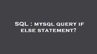 SQL : mysql query if else statement