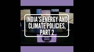 S4 E12: Indias Energy and Climate Policies, Part 2